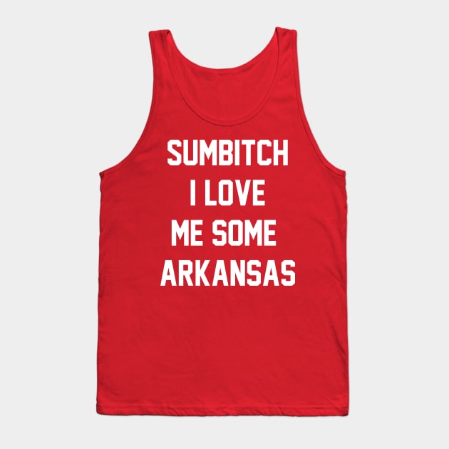 sumbitch i love me some arkansas Tank Top by GTLcastello